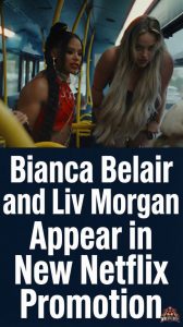 Bianca Belair and Liv Morgan Appear in New Netflix Promotion