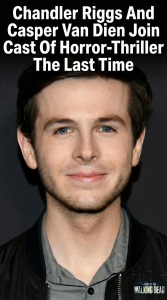Chandler Riggs And Casper Van Dien Join Cast Of Horror-Thriller The Last Time