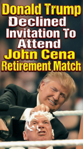 Donald Trump Declined Invitation To Attend John Cena Retirement Match