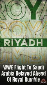WWE Flight To Saudi Arabia Delayed Ahead Of Royal Rumble