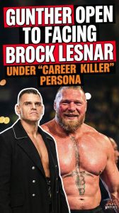 GUNTHER Open to Facing Brock Lesnar Under “Career Killer” Persona