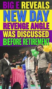 Big E Reveals New Day Revenge Angle Was Discussed Before Retirement
