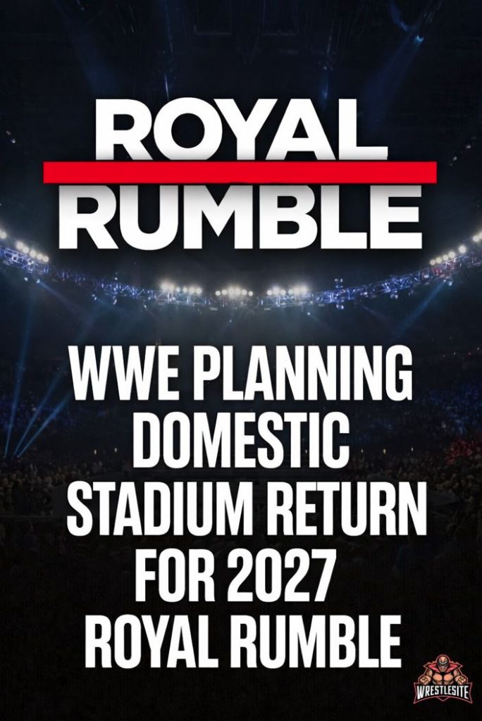 WWE Planning Domestic Stadium Return for 2027 Royal Rumble