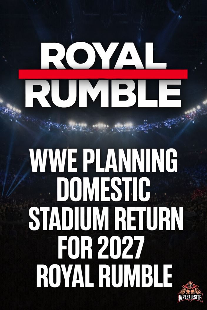 WWE Planning Domestic Stadium Return for 2027 Royal Rumble