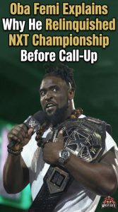 Oba Femi Explains Why He Relinquished NXT Championship Before Call-Up