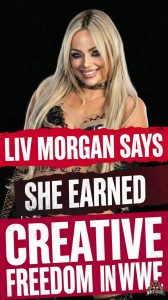 Liv Morgan Says She Earned Creative Freedom in WWE