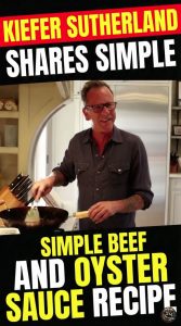 Kiefer Sutherland Shares Simple Beef and Oyster Sauce Recipe
