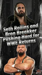 Seth Rollins and Bron Breakker Pushing Hard for WWE Returns