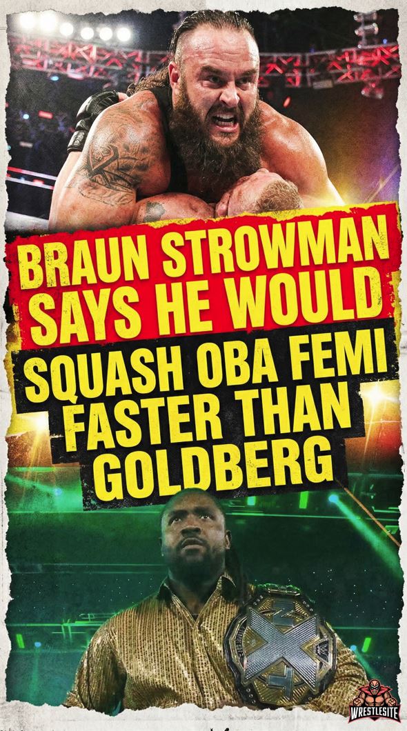 Braun Strowman Says He Would Squash Oba Femi Faster Than Goldberg