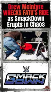 Drew McIntyre Wrecks Fatu’s Ride as SmackDown Erupts in Chaos