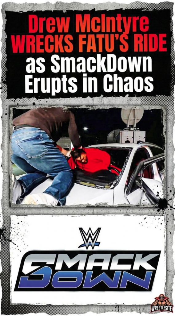 Drew McIntyre Wrecks Fatu’s Ride as SmackDown Erupts in Chaos