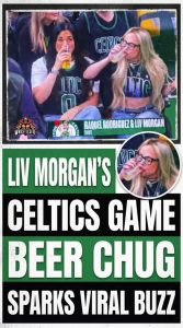 Liv Morgan’s Celtics Game Beer Chug Sparks Viral Buzz