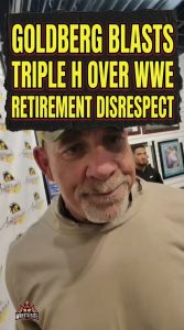 Goldberg Blasts Triple H Over WWE Retirement Disrespect