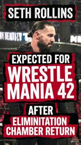 Seth Rollins Expected for WrestleMania 42 After Elimination Chamber Return