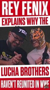 Rey Fenix Explains Why the Lucha Brothers Haven’t Reunited in WWE