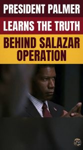 President Palmer Learns the Truth Behind Salazar Operation