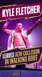 Kyle Fletcher Leaves AEW Collision in Walking Boot
