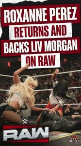 Roxanne Perez Returns and Backs Liv Morgan on RAW