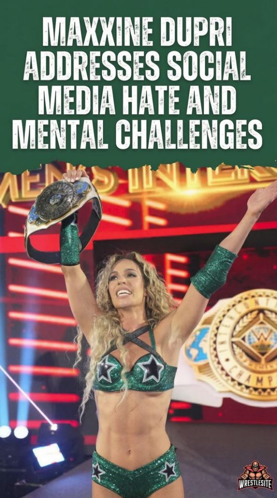 Maxxine Dupri Addresses Social Media Hate and Mental Challenges in WWE