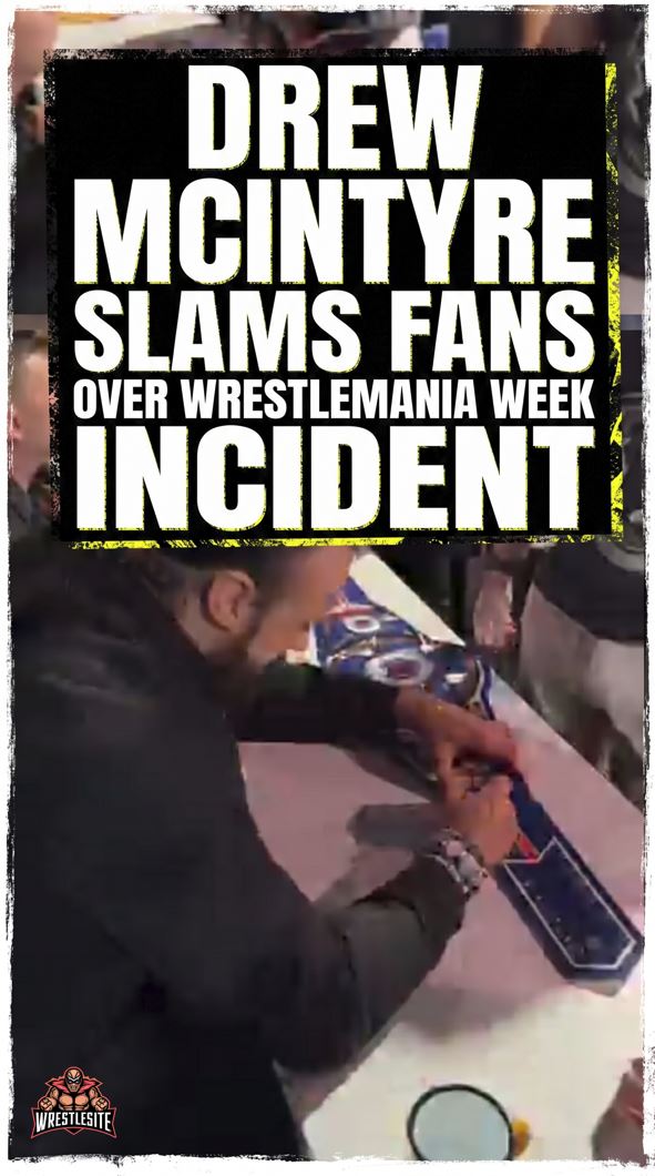 Drew McIntyre Slams Fans Over WrestleMania Week Incident