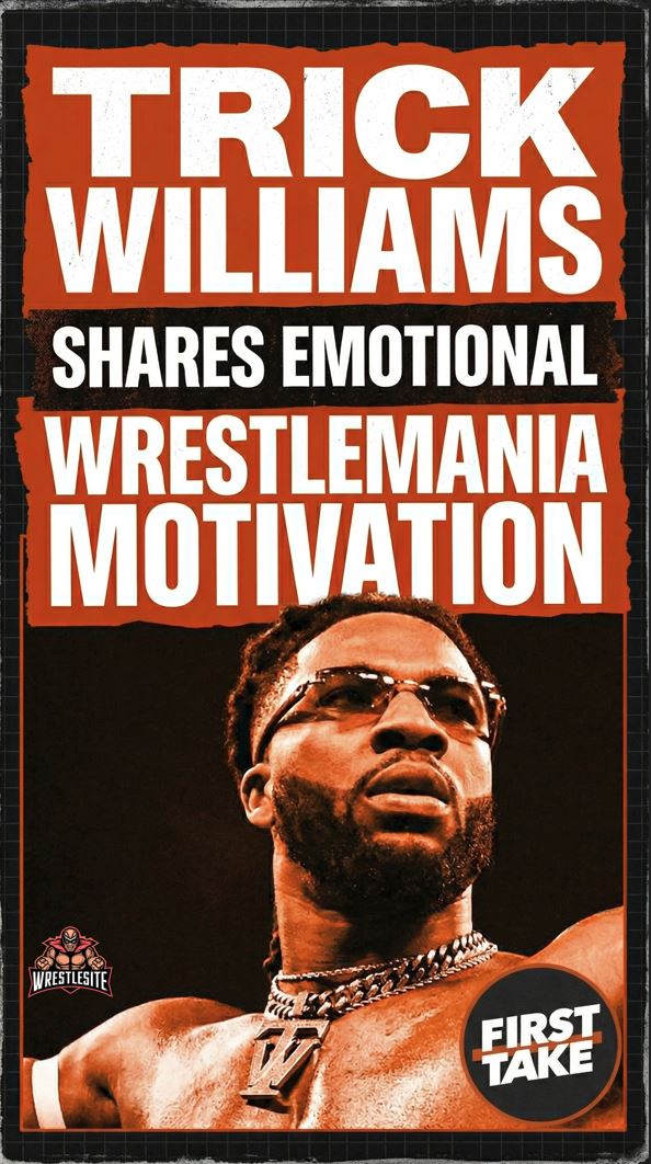 Trick Williams Shares Emotional WrestleMania Motivation