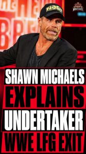 Shawn Michaels Explains Undertaker WWE LFG Exit