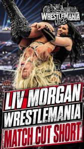 Liv Morgan WrestleMania Match Cut Short