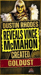 Dustin Rhodes Reveals Vince McMahon Created Goldust