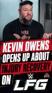 Kevin Owens Opens Up About Injury Recovery On WWE LFG