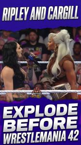 Ripley And Cargill Explode Before WrestleMania 42