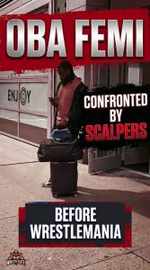 Oba Femi Confronted by Scalpers Before WrestleMania