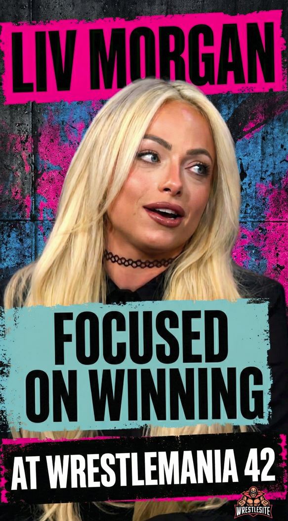 Liv Morgan Focused on Winning at WrestleMania 42