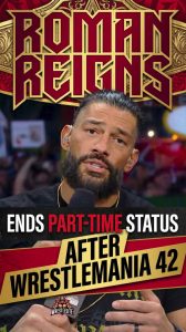 Roman Reigns Ends Part-Time Status After WrestleMania 42