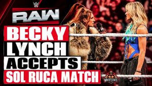 Becky Lynch Accepts Sol Ruca Match