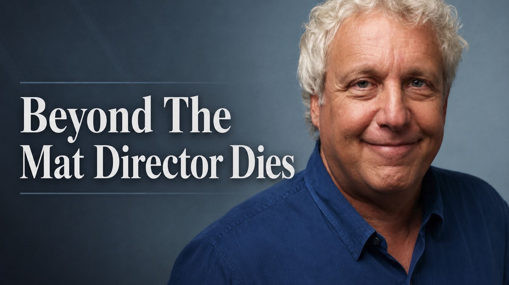 Beyond The Mat Director Barry Blaustein Passes Away 5 Barry Blaustein directed Beyond The Mat, the influential wrestling documentary featuring Mick Foley and Terry Funk.