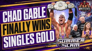 Chad Gable Wins First WWE Singles Title at SummerSlam