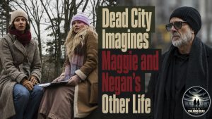 Dead City Explores Maggie and Negan’s Alternate Life