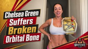 Chelsea Green Confirms Broken Orbital Bone