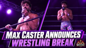 Max Caster Announces Wrestling Break and Plans for Therapy